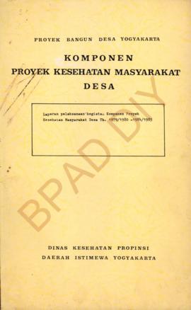 Proyek Bangun Desa Yogyakarta Komponen Proyek Kesehatan Masyarakat Desa Tahun 1979/1980-1984/1985...