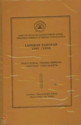 Laporan Tahunan Panti Sosial Tresna Werdha “ABIYOSO” Pakembinangun, Pakem, Sleman, tahun 1997/1998.