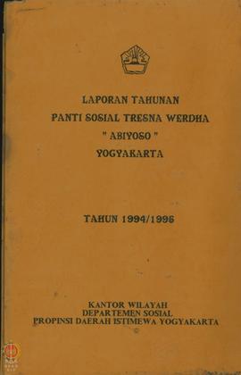 Laporan Tahunan Panti Sosial Tresna Werdha “ABIYOSO” Pakembinangun, Pakem, Sleman, tahun 1994/ 1995