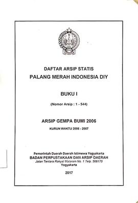 DAFTAR ARSIP STATIS PALANG MERAH INDONESIA DIY BUKU I (1 -  544) ARSIP GEMPA BUMI 2006 KURUN WAKT...