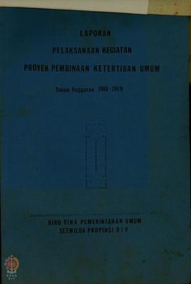 Laporan Pelaksanaan Kegiatan Proyek Pembinaan Ketertiban Umum Tahun Anggaran 1988/1989 Biro Bina ...