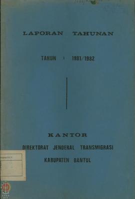 Laporan Tahunan Kantor Direktorat Jendral Transmigrasi Kabupaten Bantul tahun 1981/1982.
