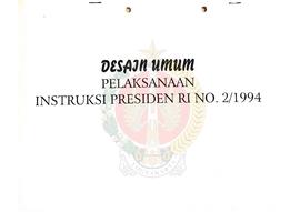 Desain Umum Pelaksanaan Instruksi Presiden Republik Indonesia No. 2/1994 tentang Peningkatan Pena...