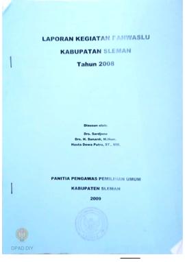 Laporan Kegiatan Panwaslu Kabupaten Sleman tahun 2008 oleh Panitia Pengawas Pemilihan Umum Kabupa...